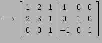 $\displaystyle \longrightarrow \left[ \begin{array}{ccc\vert ccc} 1 & 2 & 1 & 1 & 0 & 0 \\ 2 & 3 & 1 & 0 & 1 & 0 \\ 0 & 0 & 1 & -1 & 0 & 1 \end{array}\right]$