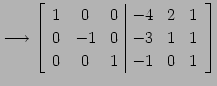 $\displaystyle \longrightarrow \left[ \begin{array}{ccc\vert ccc} 1 & 0 & 0 & -4 & 2 & 1 \\ 0 & -1 & 0 & -3 & 1 & 1 \\ 0 & 0 & 1 & -1 & 0 & 1 \end{array}\right]$