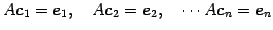 $\displaystyle A\vec{c}_{1}=\vec{e}_{1},\quad A\vec{c}_{2}=\vec{e}_{2},\quad \cdots A\vec{c}_{n}=\vec{e}_{n}$