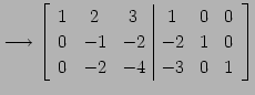 $\displaystyle \longrightarrow \left[ \begin{array}{ccc\vert ccc} 1 & 2 & 3 & 1 & 0 & 0 \\ 0 & -1 & -2 & -2 & 1 & 0 \\ 0 & -2 & -4 & -3 & 0 & 1 \end{array}\right]$