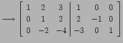 $\displaystyle \longrightarrow \left[ \begin{array}{ccc\vert ccc} 1 & 2 & 3 & 1 & 0 & 0 \\ 0 & 1 & 2 & 2 & -1 & 0 \\ 0 & -2 & -4 & -3 & 0 & 1 \end{array}\right]$