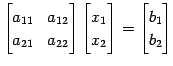 $\displaystyle \begin{bmatrix}a_{11} & a_{12} \\ a_{21} & a_{22} \end{bmatrix} \...
...atrix}x_{1} \\ x_{2} \end{bmatrix}= \begin{bmatrix}b_{1} \\ b_{2} \end{bmatrix}$