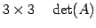 $\displaystyle 3\times3 \quad \det(A)$