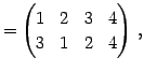 $\displaystyle = \begin{pmatrix}1 & 2 & 3 & 4 \\ 3 & 1 & 2 & 4 \end{pmatrix}\,,$