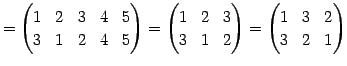 $\displaystyle = \begin{pmatrix}1 & 2 & 3 & 4 & 5 \\ 3 & 1 & 2 & 4 & 5 \end{pmat...
...\\ 3 & 1 & 2 \end{pmatrix}= \begin{pmatrix}1 & 3 & 2 \\ 3 & 2 & 1 \end{pmatrix}$