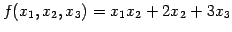 $\displaystyle f(x_{1},x_{2},x_{3})=x_{1}x_{2}+2x_{2}+3x_{3}$