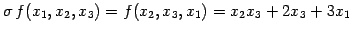 $\displaystyle \sigma\,f(x_{1},x_{2},x_{3})=f(x_{2},x_{3},x_{1})= x_{2}x_{3}+2x_{3}+3x_{1}$