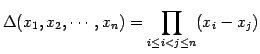 $\displaystyle \Delta(x_1,x_2,\cdots,x_n)= \prod_{i\leq i<j\leq n}(x_{i}-x_{j})$