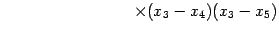 $\displaystyle \qquad\qquad\qquad\qquad \times(x_{3}-x_{4})(x_{3}-x_{5})$