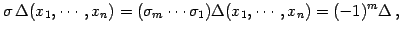 $\displaystyle \sigma\,\Delta(x_{1},\cdots,x_{n})= (\sigma_{m}\cdots\sigma_{1})\Delta(x_{1},\cdots,x_{n})= (-1)^{m}\Delta\,,$