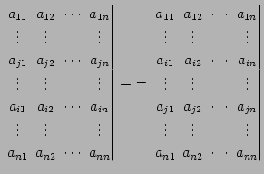 $\displaystyle \begin{vmatrix}a_{11}\! & \!a_{12}\! & \!\cdots\! & \!a_{1n} \\ \...
...s\! & & \!\vdots \\ a_{n1}\! & \!a_{n2}\! & \!\cdots\! & \!a_{nn} \end{vmatrix}$