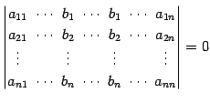 $\displaystyle \begin{vmatrix}a_{11}\! & \!\cdots\! & \!b_{1}\! & \!\cdots\! & \...
...! & \!b_{n}\! & \!\cdots\! & \!b_{n}\! & \!\cdots\! & \!a_{nn} \end{vmatrix} =0$