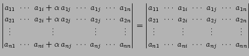 $\displaystyle \begin{vmatrix}a_{11}\! & \!\cdots\! & \!a_{1i}+\alpha\,a_{1j}\! ...
...\! & \!a_{ni}\! & \!\cdots\! & \!a_{nj}\! & \!\cdots\! & \!a_{nn} \end{vmatrix}$