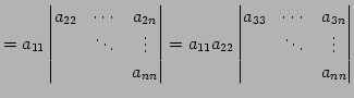 $\displaystyle = a_{11} \begin{vmatrix}a_{22} & \cdots & a_{2n} \\ & \ddots & \v...
...atrix}a_{33} & \cdots & a_{3n} \\ & \ddots & \vdots \\ & & a_{nn} \end{vmatrix}$