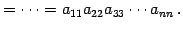 $\displaystyle =\cdots= a_{11}a_{22}a_{33}\cdots a_{nn}\,.$