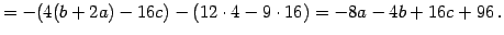 $\displaystyle = -(4(b+2a)-16c)-(12\cdot4-9\cdot16)= -8a-4b+16c+96\,.$