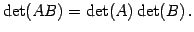 $\displaystyle \det(AB)=\det(A)\det(B)\,.$