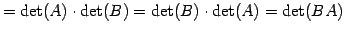 $\displaystyle =\det(A)\cdot\det(B)=\det(B)\cdot\det(A)=\det(BA)$