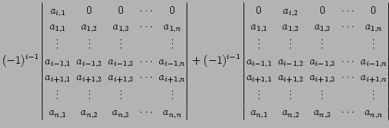 $\displaystyle (-1)^{i-1} \begin{vmatrix}a_{i,1}\! & \!0\! & \!0\! & \!\cdots\! ...
...\\ a_{n,1}\! & \!a_{n,2}\! & \!a_{n,3}\! & \!\cdots\! & \!a_{n,n} \end{vmatrix}$