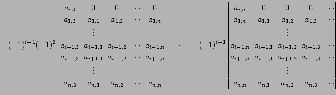 $\displaystyle +(-1)^{i-1}(-1)^2 \begin{vmatrix}a_{i,3}\! & \!0\! & \!0\! & \!\c...
...\\ a_{n,n}\! & \!a_{n,1}\! & \!a_{n,2}\! & \!a_{n,3}\! & \!\cdots \end{vmatrix}$