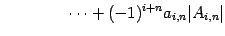 $\displaystyle \qquad\qquad \cdots+ (-1)^{i+n}a_{i,n}\vert A_{i,n}\vert$