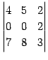 $\displaystyle \begin{vmatrix}4 & 5 & 2 \\ 0 & 0 & 2 \\ 7 & 8 & 3 \end{vmatrix}$