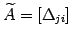 $ \widetilde{A}=[\Delta_{ji}]$