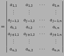 $\displaystyle = \begin{vmatrix}a_{1,1} & a_{1,2} & \cdots & a_{1,n} \\ \vdots &...
...vdots & \vdots & & \vdots \\ a_{n,1} & a_{n,2} & \cdots & a_{n,n} \end{vmatrix}$