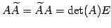 $\displaystyle A\widetilde{A}=\widetilde{A}A=\det(A)E$