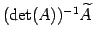 $ (\det(A))^{-1}\widetilde{A}$