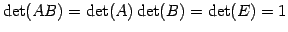 $\displaystyle \det(AB)=\det(A)\det(B)=\det(E)=1$