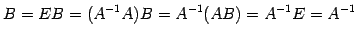 $\displaystyle B=EB=(A^{-1}A)B=A^{-1}(AB)=A^{-1}E=A^{-1}$