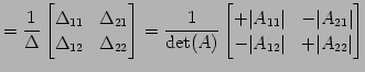 $\displaystyle = \frac{1}{\Delta} \begin{bmatrix}\Delta_{11} & \Delta_{21} \\ \D...
...t & -\vert A_{21}\vert \\ -\vert A_{12}\vert & +\vert A_{22}\vert \end{bmatrix}$