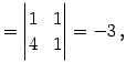 $\displaystyle = \begin{vmatrix}1 & 1 \\ 4 & 1 \end{vmatrix}=-3\,,$