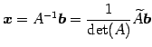 $\displaystyle \vec{x}=A^{-1}\vec{b}= \frac{1}{\det(A)}\widetilde{A}\vec{b}$