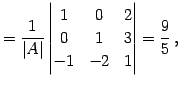 $\displaystyle = \frac{1}{\vert A\vert} \begin{vmatrix}1 & 0 & 2 \\ 0 & 1 & 3 \\ -1 & -2 & 1 \end{vmatrix} = \frac{9}{5}\,,$