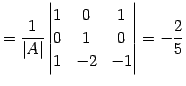 $\displaystyle = \frac{1}{\vert A\vert} \begin{vmatrix}1 & 0 & 1 \\ 0 & 1 & 0 \\ 1 & -2 & -1 \end{vmatrix}= -\frac{2}{5}$