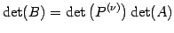 $\displaystyle \det(B)=\det\left(P^{(\nu)}\right)\det(A)$