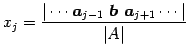 $ \displaystyle{x_{j}=
\frac{\vert\cdots\vec{a}_{j-1}\,\,\vec{b}\,\,\vec{a}_{j+1}\cdots\vert}
{\vert A\vert}}$