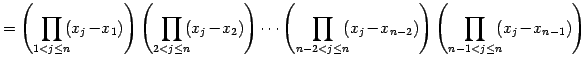 $\displaystyle = \left( \prod_{1<j\leq n}\!\!(x_{j}\!-\!x_{1}) \right) \left( \p...
...\!-\!x_{n-2}) \right) \left( \prod_{n-1<j\leq n}\!\!(x_{j}\!-\!x_{n-1}) \right)$