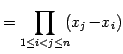 $\displaystyle = \prod_{1\leq i<j\leq n}\!\!(x_{j}\!-\!x_{i})$