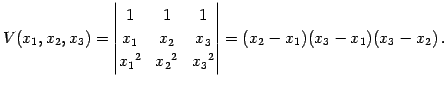 $\displaystyle V(x_{1},x_{2},x_{3})= \begin{vmatrix}1 & 1 & 1 \\ x_{1} & x_{2} &...
...2}{}^2 & x_{3}{}^2 \end{vmatrix} = (x_{2}-x_{1}) (x_{3}-x_{1}) (x_{3}-x_{2})\,.$