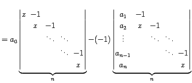 $\displaystyle = a_{0} \underbrace{ \begin{vmatrix}x\! & \!-1\! & & & \\ & \!x\!...
...& \\ a_{n-1}\!& & & \!\ddots\! & \!-1 \\ a_{n}\! & & & & \!x \end{vmatrix}}_{n}$