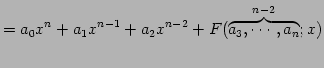 $\displaystyle = a_{0}x^{n}+a_{1}x^{n-1}+a_{2}x^{n-2} +F(\overbrace{a_{3},\cdots,a_{n}}^{n-2};x)$