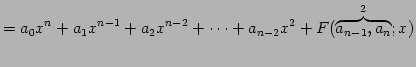 $\displaystyle = a_{0}x^{n}+a_{1}x^{n-1}+a_{2}x^{n-2}+\cdots+a_{n-2}x^2 +F(\overbrace{a_{n-1},a_{n}}^{2};x)$