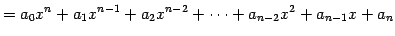 $\displaystyle = a_{0}x^{n}+a_{1}x^{n-1}+a_{2}x^{n-2}+\cdots+a_{n-2}x^2+a_{n-1}x+a_{n}$