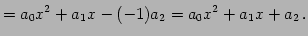 $\displaystyle = a_{0}x^{2}+a_{1}x-(-1)a_{2} = a_{0}x^2+a_{1}x+a_{2}\,.$