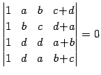 $\displaystyle \begin{vmatrix}1 & a & b & c\!+\!d \\ 1 & b & c & d\!+\!a \\ 1 & d & d & a\!+\!b \\ 1 & d & a & b\!+\!c \end{vmatrix}=0$