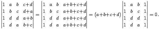 $\displaystyle \begin{vmatrix}1 & a & b & c\!+\!d \\ 1 & b & c & d\!+\!a \\ 1 & ...
... & b & 1 \\ 1 & b & c & 1 \\ 1 & d & d & 1 \\ 1 & d & a & 1 \end{vmatrix} =0\,.$