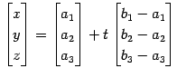 $\displaystyle \begin{bmatrix}x \\ y \\ z \end{bmatrix}= \begin{bmatrix}a_{1} \\...
...trix}+ t \begin{bmatrix}b_{1}-a_{1} \\ b_{2}-a_{2} \\ b_{3}-a_{3} \end{bmatrix}$